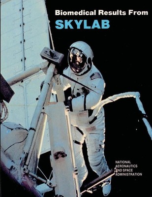 Biomedical Results from Skylab by National Aeronautics and Administration (Engli