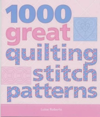 1000 GREAT QUILTING STITCH PATTERNS by ROBERTS, LUISE 184340091X FREE Shipping