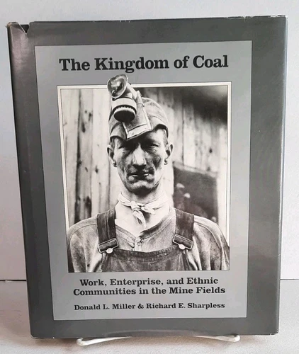 The Kingdom of Coal - Work, Enterprise, and Ethnic Communities Anthracite Mining