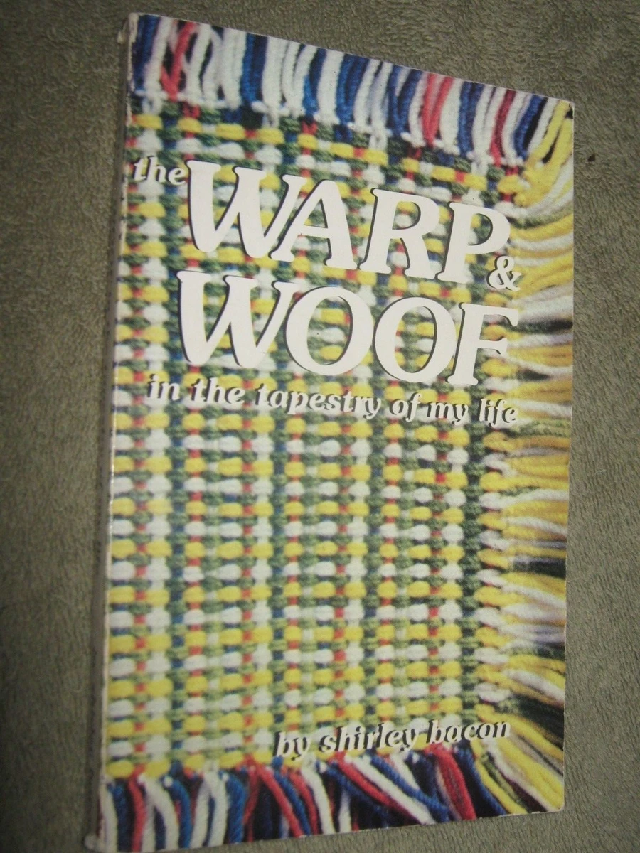 The Warp and Woof in the Tapestry of My Life by Shirley Bacon