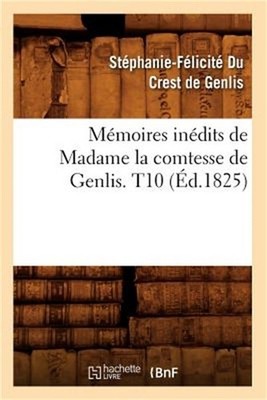 M�moires In�dits de Madame La Comtesse de Genlis. T10 (�d.1825) (Paperback or So
