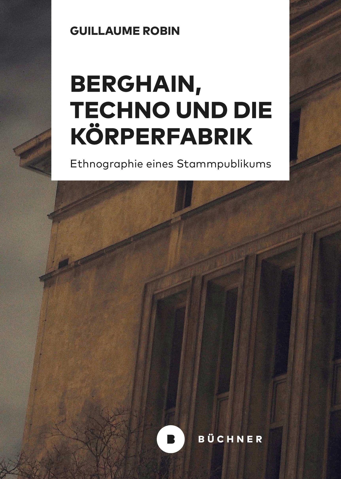 Berghain, Techno Und Die Körperfabrik Guillaume Robin