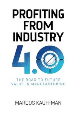 Profiting from Industry 4.0: the Road to Future Value i -  NEW Marcos Kauffman 2