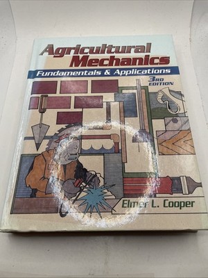 Agricultural Mechanics : Fundamentals and Applications by Elmer L. Cooper (1995,