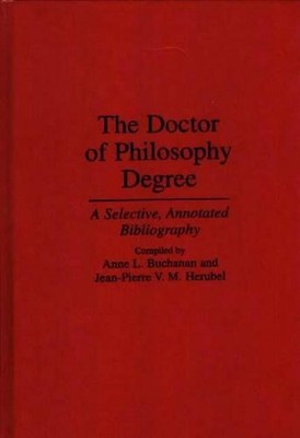 The Doctor of Philosophy Degree: A Selective, Annotated Bibliography by Anne L. 