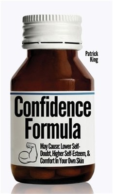 The Confidence Formula: May Cause: Lower Self-Doubt, Higher Self-Esteem, and Com
