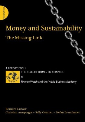 Money and Sustainability : The Missing Link, Paperback by Lietaer, Bernard; A...