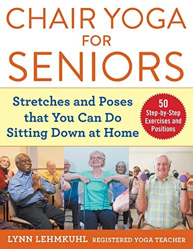 Chair Yoga for Seniors: Stretches and Poses tha, Lehmkuhl.+