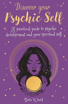 Discover Your Psychic Self: A Practical Guide to Psychic Development and Spi...