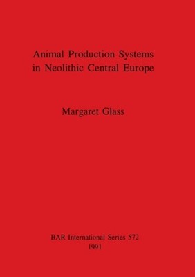 Glass - Animal Production Systems in Neolithic Central Europe - New pa - X555z