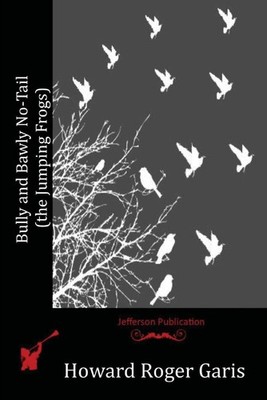 Bully and Bawly No-Tail (the Jumping Frogs) by Howard Roger Garis (English) Pape