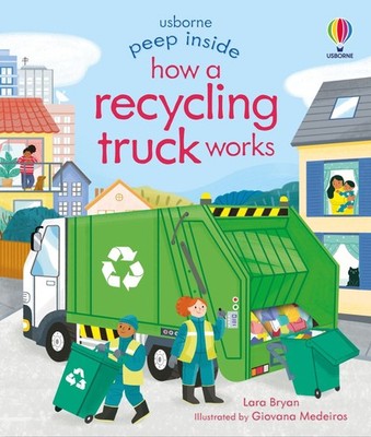 Peep Inside How a Recycling Truck Works - board book Lara Bryan