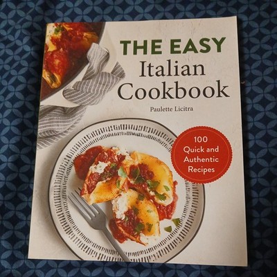 Easy Italian Cookbook : 100 Quick and Authentic Recipes by Paulette Licitra...