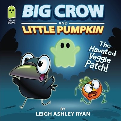 Big Crow and Little Pumpkin: The Haunted Veggie Patch By Leigh A Ryan - New C...