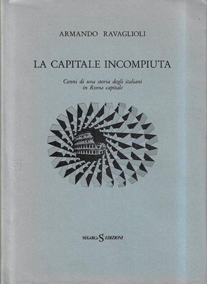 Die unvollendete Hauptstadt. Hinweise auf eine Geschichte der Italiener in Rom Hauptstadt