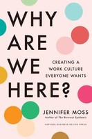 Why Are We Here? Creating A Work Culture Everyone Wants Jennifer Moss Buch 2025