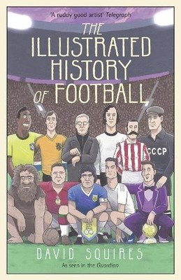 David Squires The Illustrated History of Football (Gebundene Ausgabe)