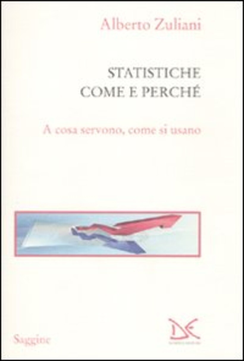 STATISTICHE. COME E PERCHÉ. A COSA SERVONO, COME SI USANO (LE) - ZULIANI