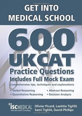 Get into Medical School: 600 UKCAT Practice Questions: Includes Full Mock Exam,