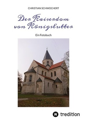 Der Kaiserdom von Königslutter ~ Christian Schwochert ~  9783384072290