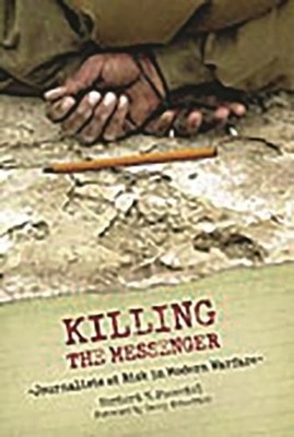 Killing the Messenger: Journalists at Risk in Modern Warfare by Herbert Foerstel