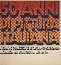 50 anni di pittura italiana nella collezione Boschi-Di Stefano donata al Comu...