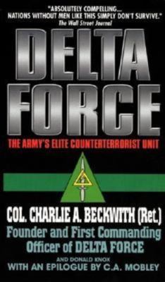 Delta Force: The Army's Elite Counterterrorist Unit by Charlie A Delta Force: The Army's Elite Counterterrorist Unit by Charlie A