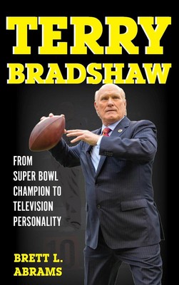 Terry Bradshaw: Vom Super-Bowl-Champion zur Fernseh-Persönlichkeit von Brett L. A.
