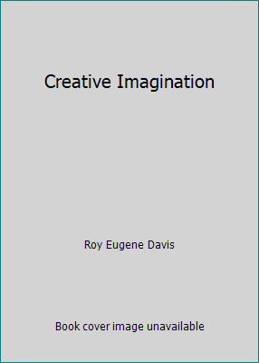 Creative Imagination by Roy Eugene Davis