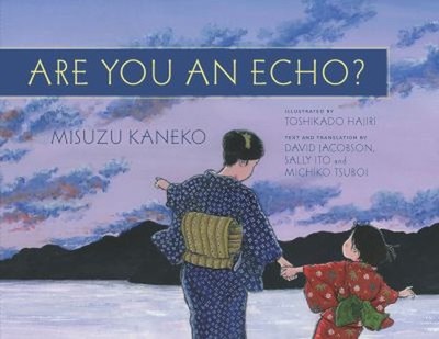 Are You an Echo? : The Lost Poetry of Misuzu Kaneko Picture Book
