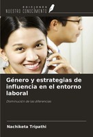 GéNero Y Estrategias De Influencia En El Entorno Laboral Nachiketa Tripathi Buch