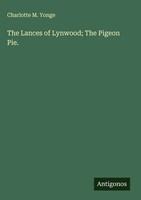 Charlotte M. Yonge | The Lances Of Lynwood; The Pigeon Pie. | Buch | Englisch