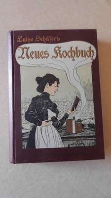 Luise Schäfer's Neues Kochbuch für die bürgerliche und die feine Küche Über 2000