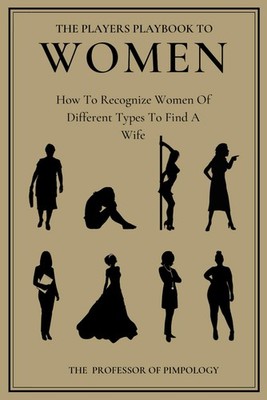 The Players Playbook To Women - How To Recognize Women Of Different Types To Fin