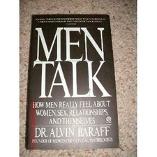 MEN TALK: HOW MEN REALLY FEEL ABOUT WOMEN, SEX, By Alvin S. Baraff - Hardcover