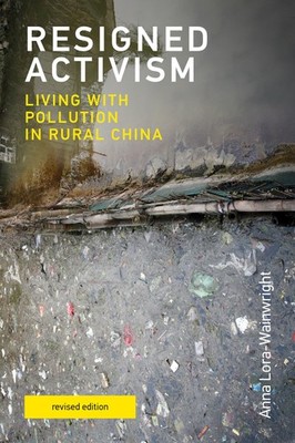 Resigned Activism, revised edition: Living with Pollution in Rural China (Urban