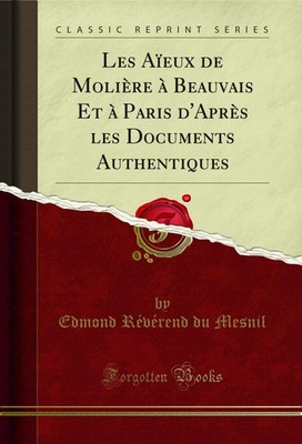 Les Aïeux de Molière à Beauvais Et à Paris d'Après les Documents Authentiques