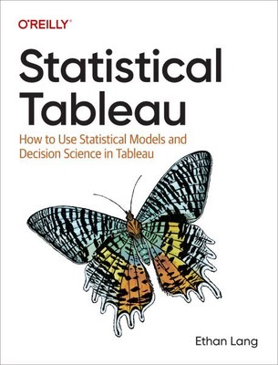 Statistical Tableau : How to Use Statistical Models and Decision Science in T...