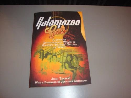 Kalamazoo Gals A Story of Extraordinary Woman & Gibsons Guitars of WWII Thomas