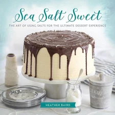 Sea Salt Sweet: The Art of Using Salts for the Ultimate Dessert Experience by He