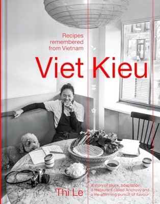 Viet Kieu: Recipes Remembered from Vietnam : A Story of - Hardcover NEW Thi Bich