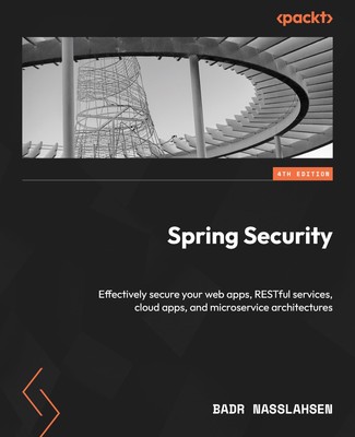 Spring Security: Effectively secure your web apps, RESTful services, cloud a...