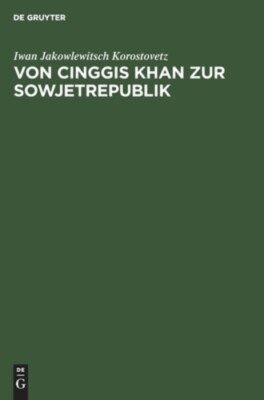 Von Cinggis Khan Zur Sowjetrepublik: Eine Kurze Geschichte Der Mongolei Unter...