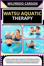 Watsu Aquatic Therapy: A Guide to Water-Based Healing for Mind, Body, and Spirit