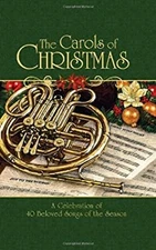 The Carols of Christmas : A Celebration of 40 Beloved Songs of th