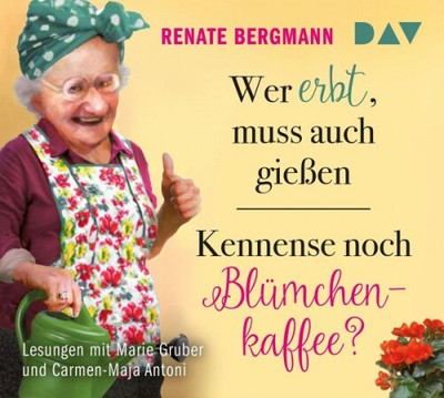 Renate Bergmann|Wer erbt, muss auch gießen / Kennense noch Blümchenkaffee?