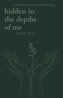 Hidden in the Depths of Me: A Collection of Poems From Feelings of Loss to The S