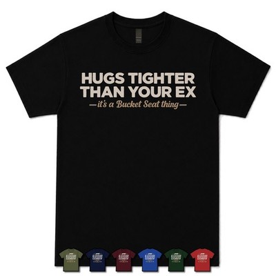 HUGS TIGHER THAN YOUR EX BUCKET SEAT SITTER T-SHIRT Drifting|Auto