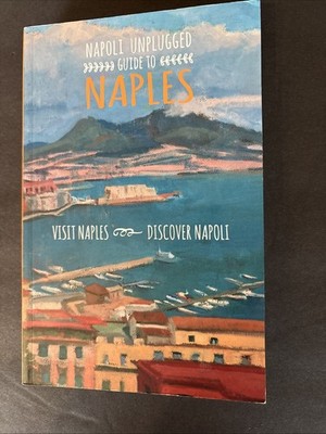 Napoli Unplugged Guide to Naples by Penny Ewles-Bergeron, Bonnie Alberts, etc.,