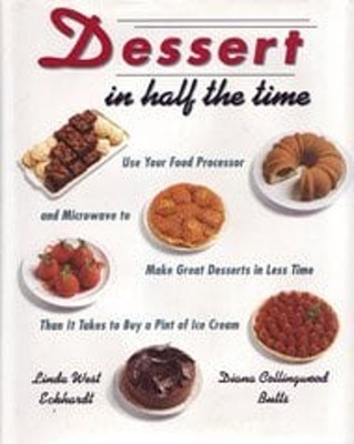 Dessert in Half the Time : Use Your Food Processor and Microwave